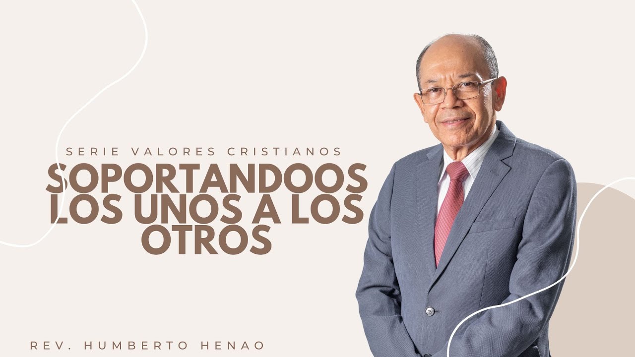 VALORES CRISTIANOS #10 | SOPORT&Aacute;NDOOS LOS UNOS A LOS OTROS | Ps. Humberto Henao