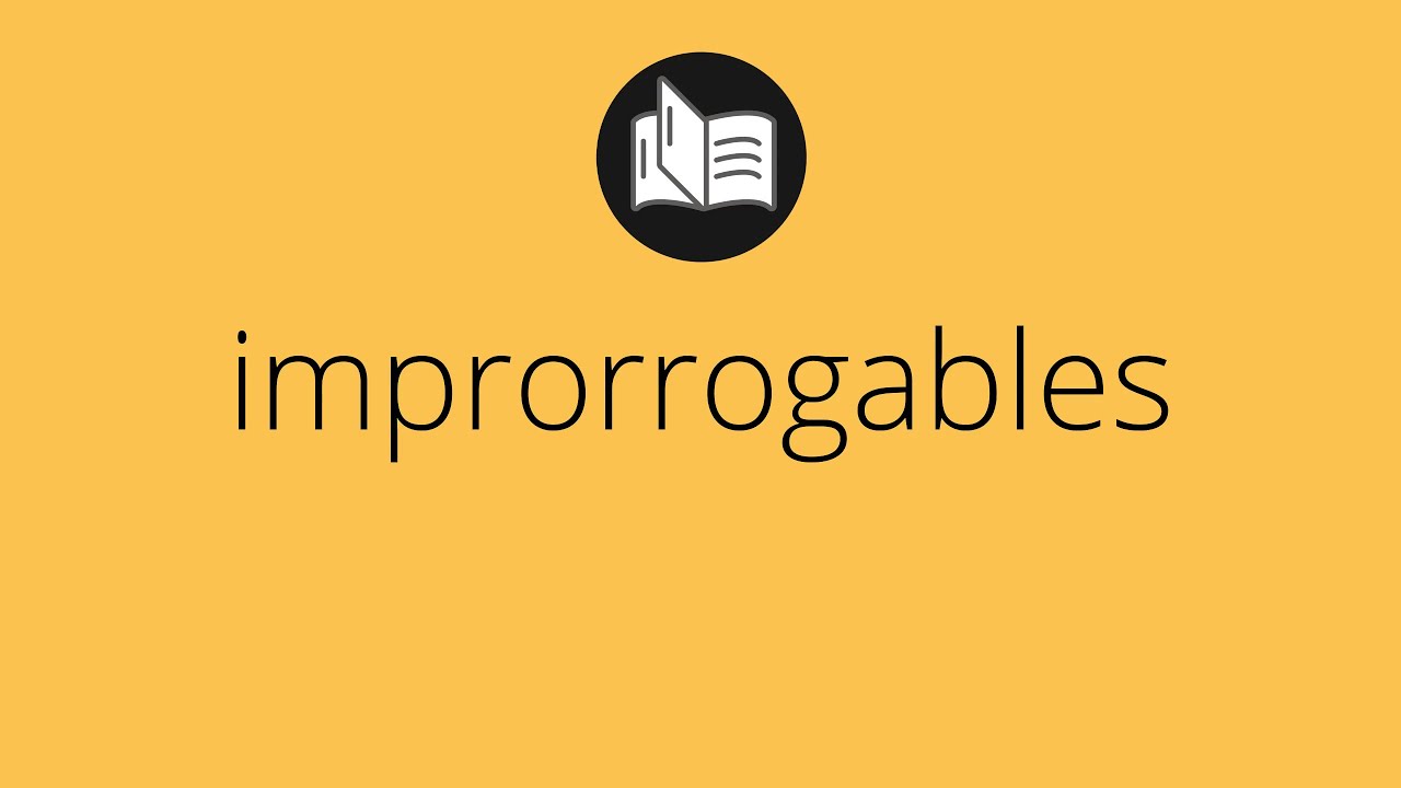 Que significa IMPRORROGABLES &bull; improrrogables SIGNIFICADO &bull; improrrogables DEFINICI&Oacute;N