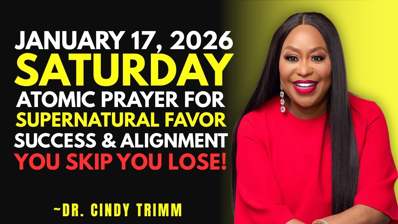SATURDAY, January 18, 2026 — ATOMIC PRAYER FOR SUPERNATURAL FAVOR, SUCCESS & ALIGNMENT | Cindy Trimm
