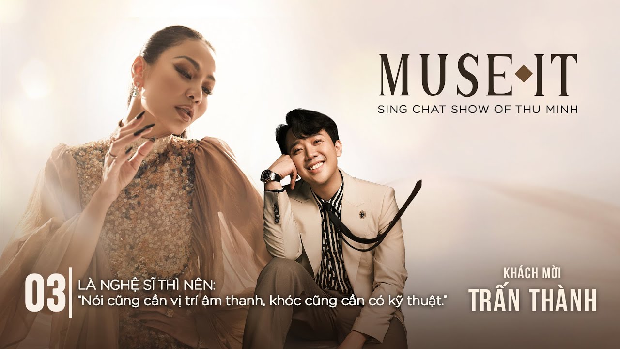 Thu Minh Chỉ Tuyệt Chiêu Dừng Khóc Siêu Đỉnh Cho Trấn Thành | Muse it _Sing Chat Show_Tập 3