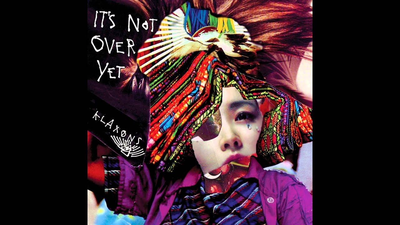 Klaxons - It's Not Over Yet