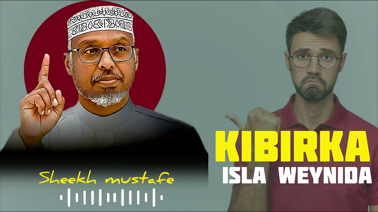 KIBIRKA ISLA WEYNIDA || SHEEKH MUSTAFE || @QalbiSame-r4l 