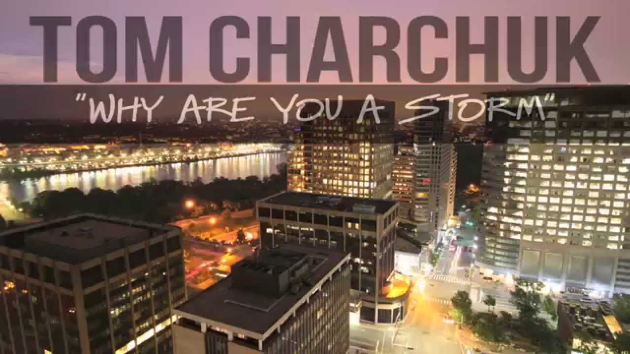 Why Are You A Storm video by Tom Charchuk