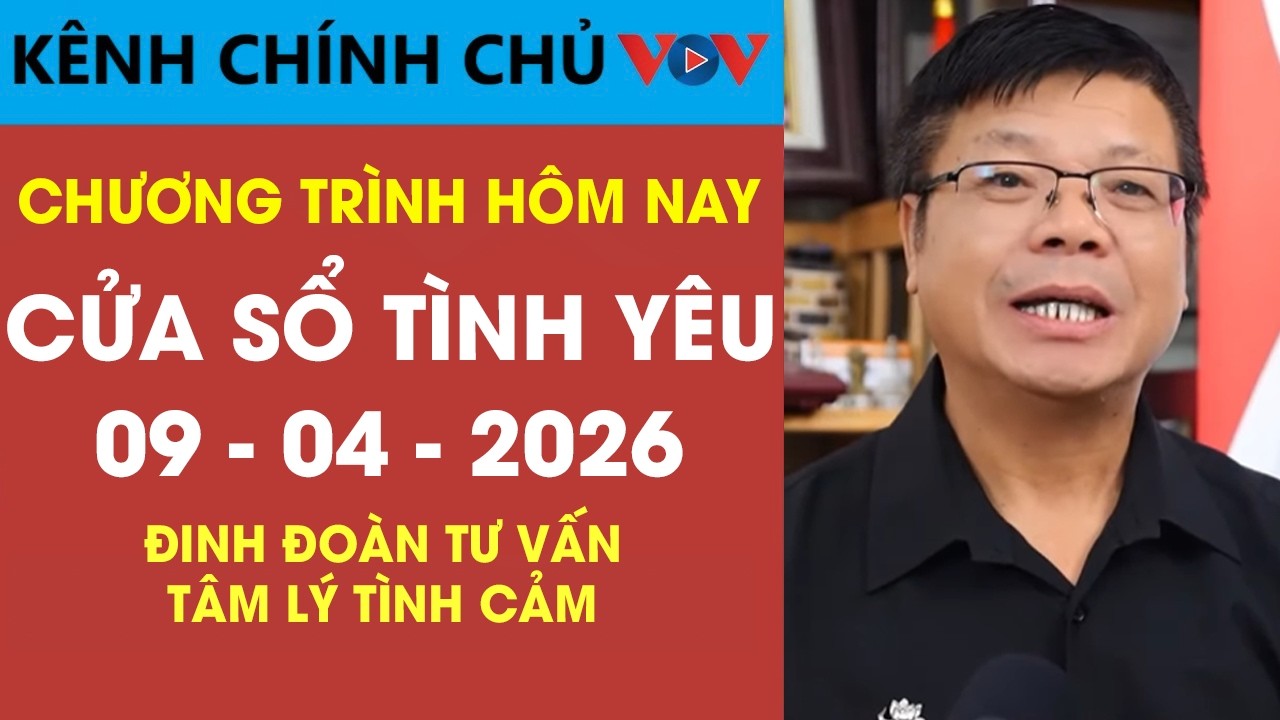Nghe Cửa Sổ T&igrave;nh Y&ecirc;u VOV Ng&agrave;y 09/04/2026 | Đinh Đo&agrave;n Tư Vấn T&acirc;m L&yacute; T&igrave;nh Cảm H&ocirc;m Nay