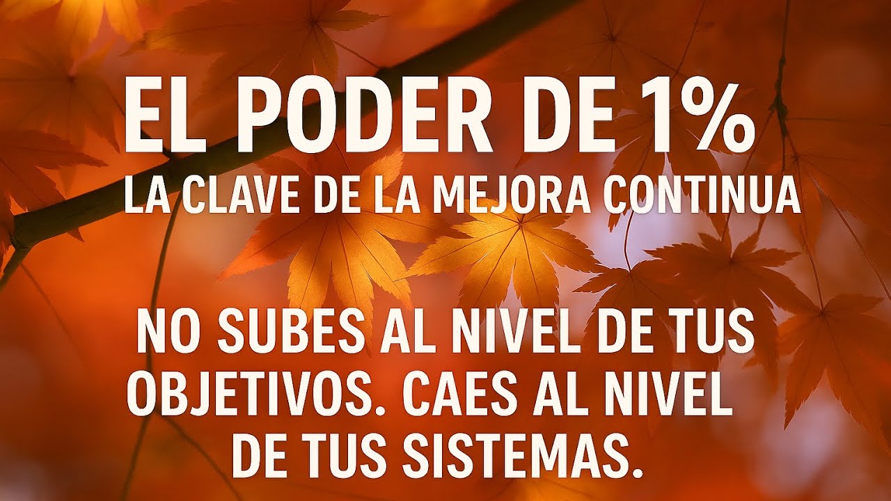 No subes el nivel de tus objetivos, caes al nivel de tus Sistemas. El Poder del 1%