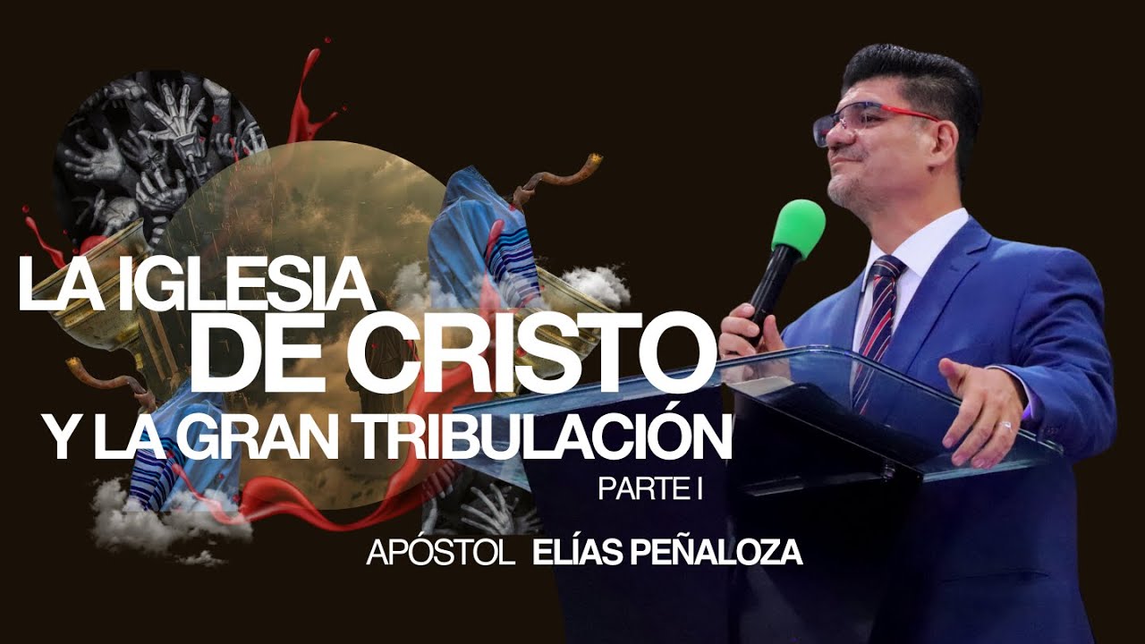 La iglesia de Cristo y la gran Tribulación I | Apóstol Elías Peñaloza | Salvación y Vida