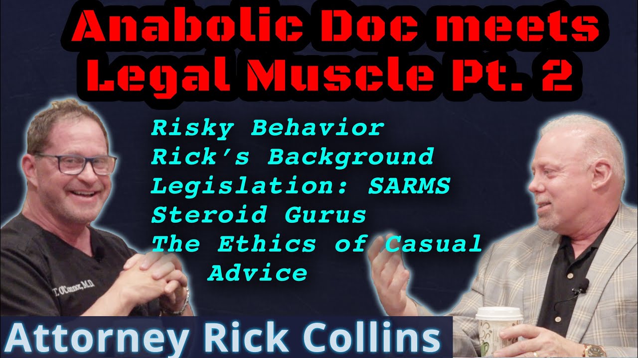 Part 2 - Anabolic Doc meets Legal Muscle  - Attorney Rick Collins
