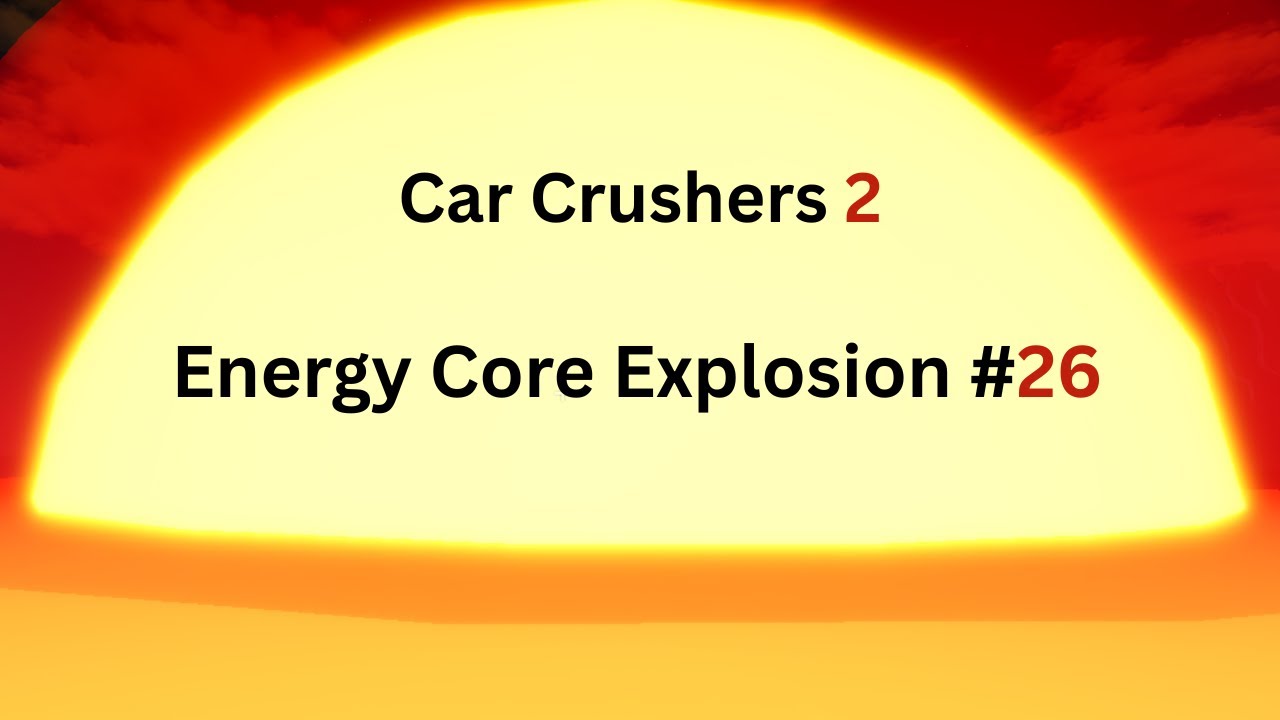 Car Crushers 2 - Energy Core Explosion #26