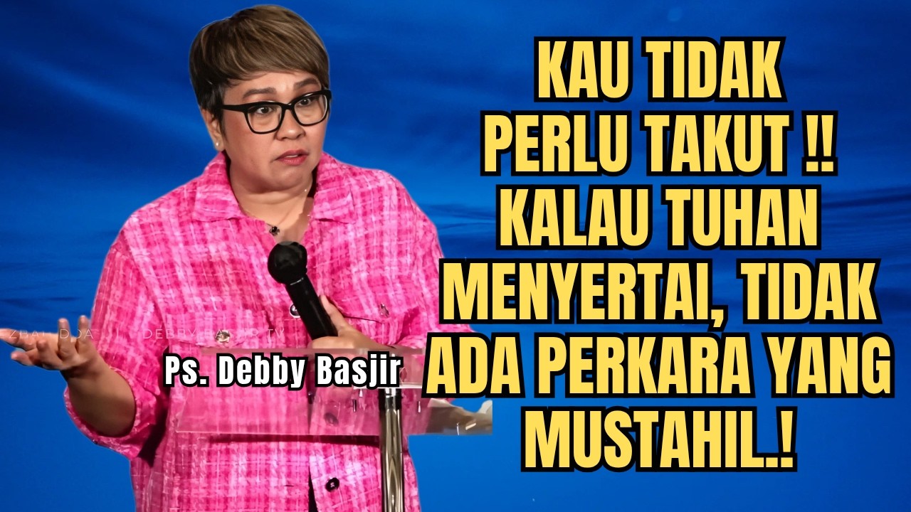 TIDAK PERLU TAKUT‼️ KALAU TUHAN MENYERTAI TIDAK ADA YANG SUKAR- PS DEBBY BASJIR - EVANGELIUM