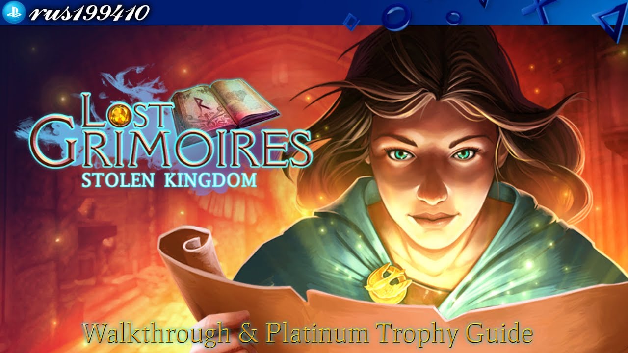 Lost Grimoires: Stolen Kingdom  - Walkthrough & Platinum Trophy Guide (Trophy Guide) rus199410 [PS4]
