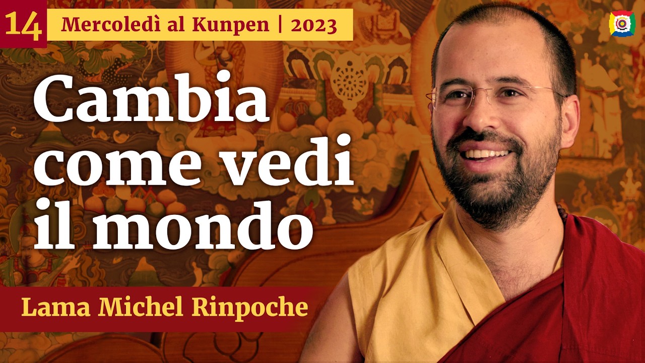 14 - Abbraccia una nuova visione di mondo - Mercoledì al Kunpen con Lama Michel Rinpoche