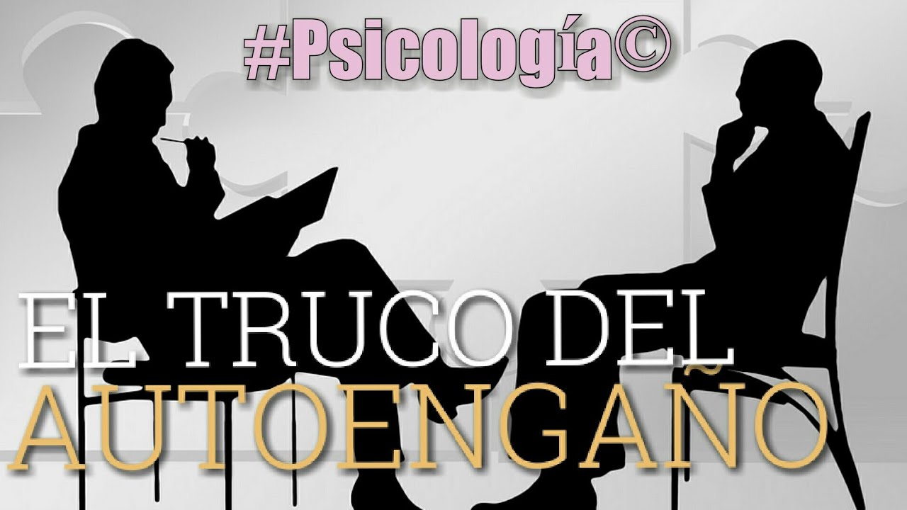 El Truco del Autoenga&ntilde;o #PSICOLOG&Iacute;A
