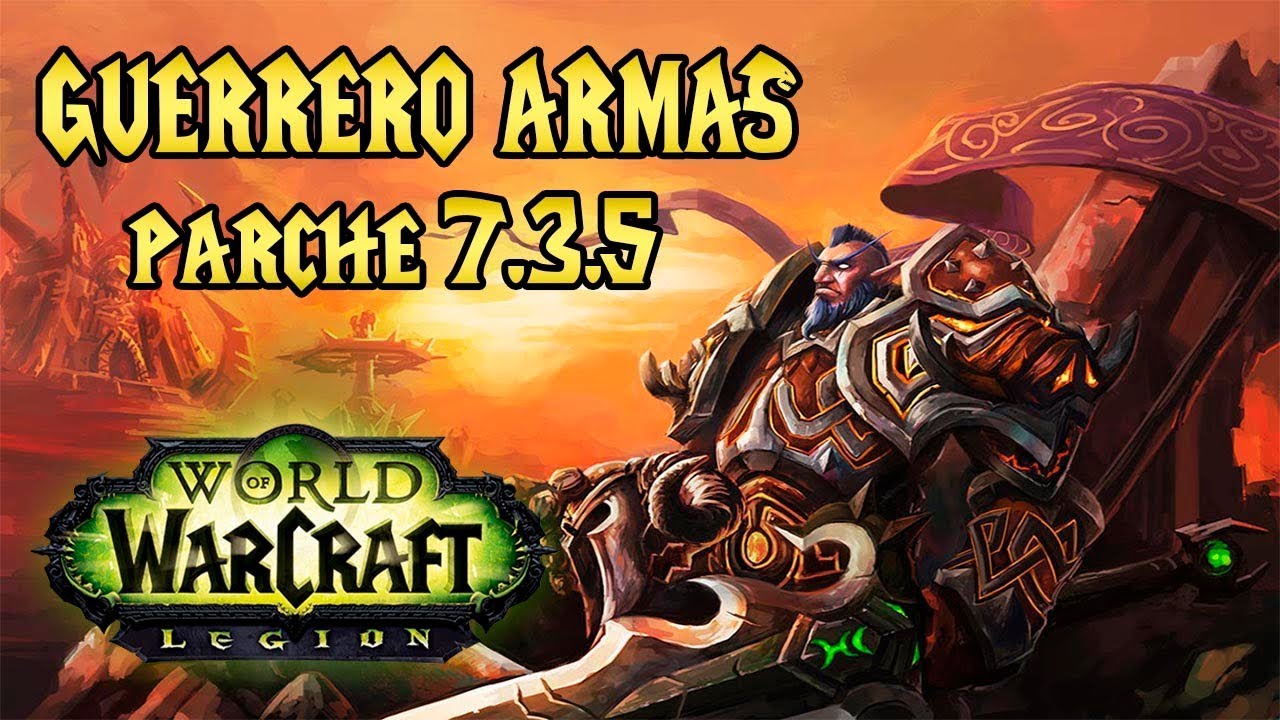 GUIA COMPLETA GUERRERO ARMAS PVE Y PVP | WORLD OF WARCRAFT LEGION | PARCHE 7.3.5