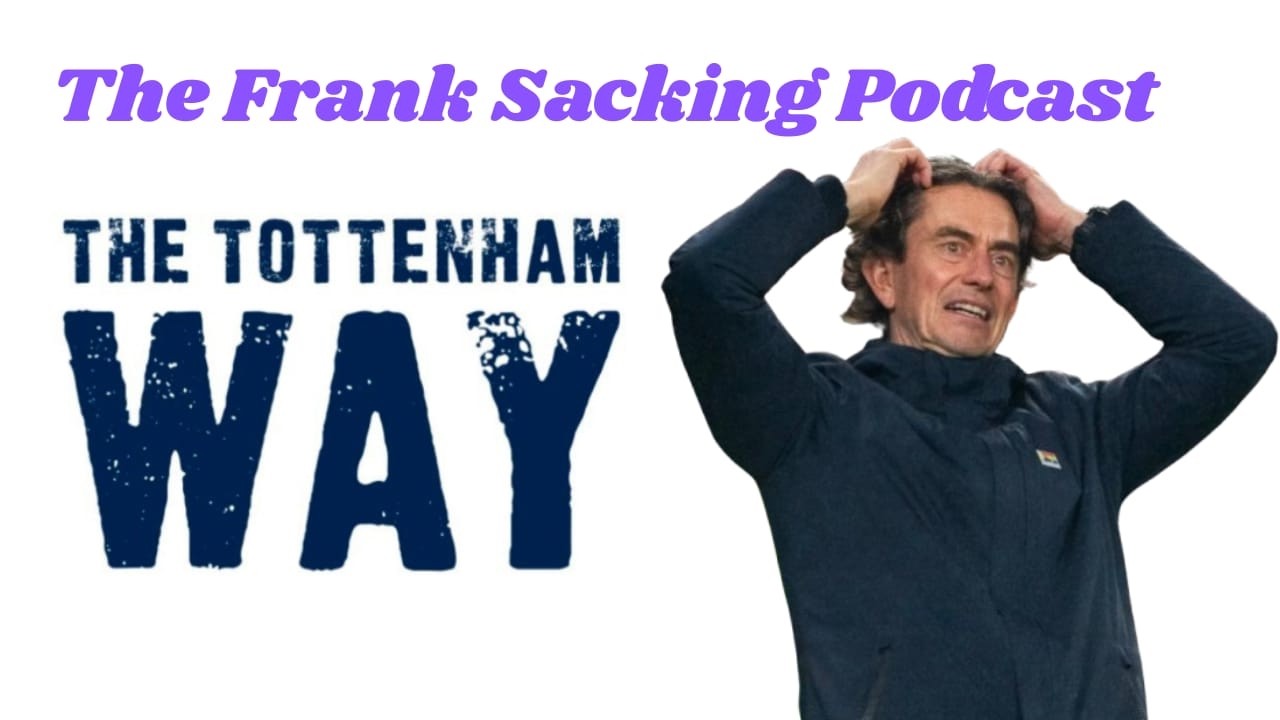 The Tottenham Way: The Frank Sacking Podcast. Who next?