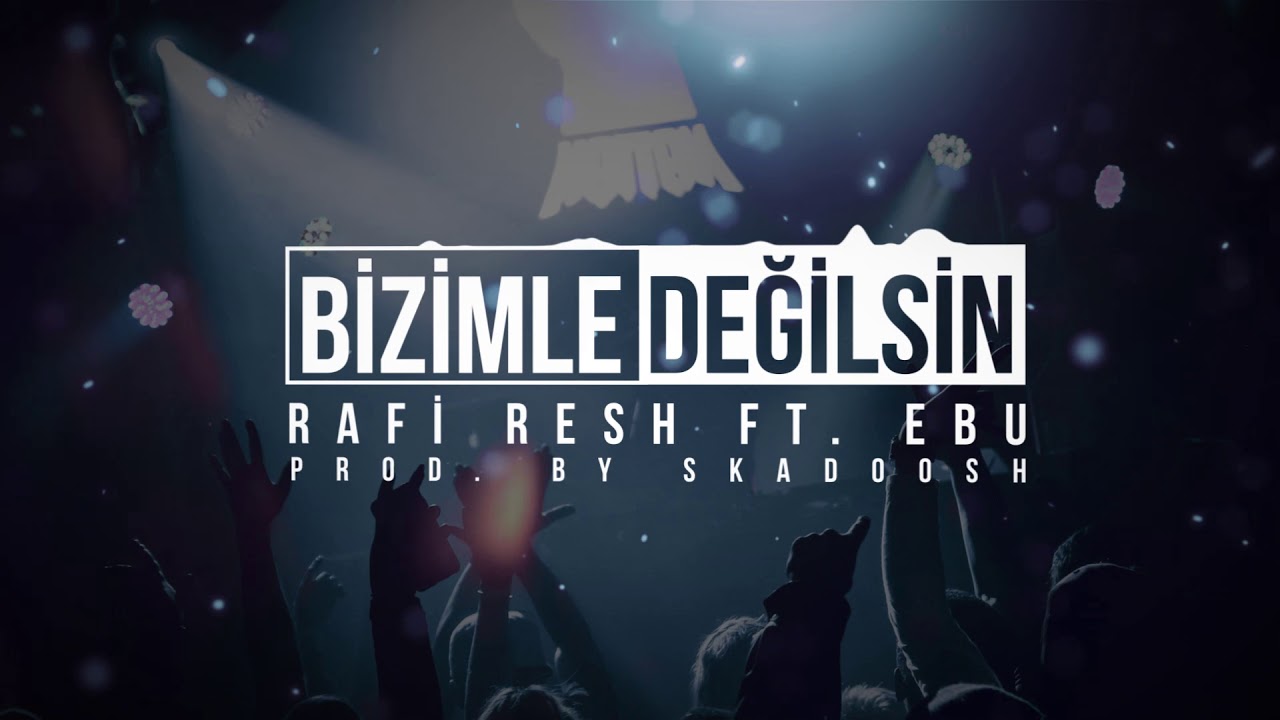 Rafi Resh ft  Ebu - Bizimle Değilsin ( Prod By Skadoosbeats )