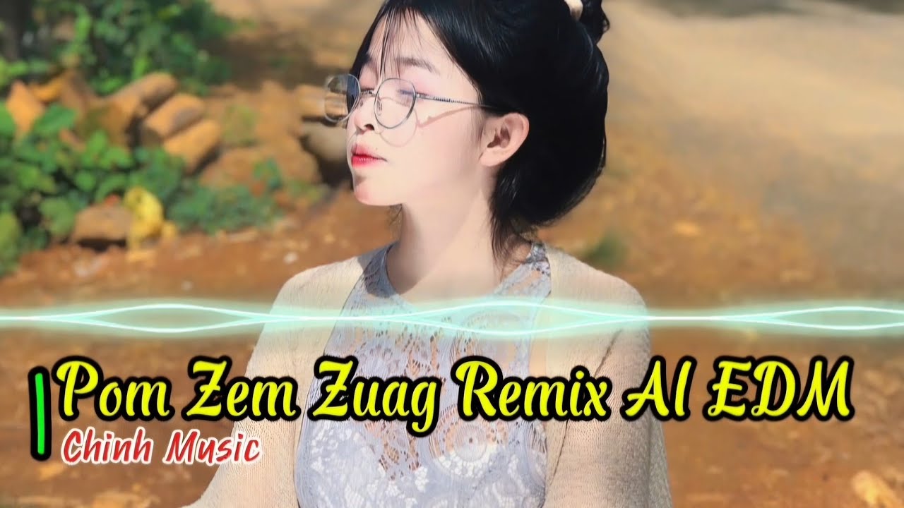 Pom Zem Zuag × Ib Leeg Muaj Ib Txoj Kev Nyiuaj Siab REMIX EDM AI | Chính Music 