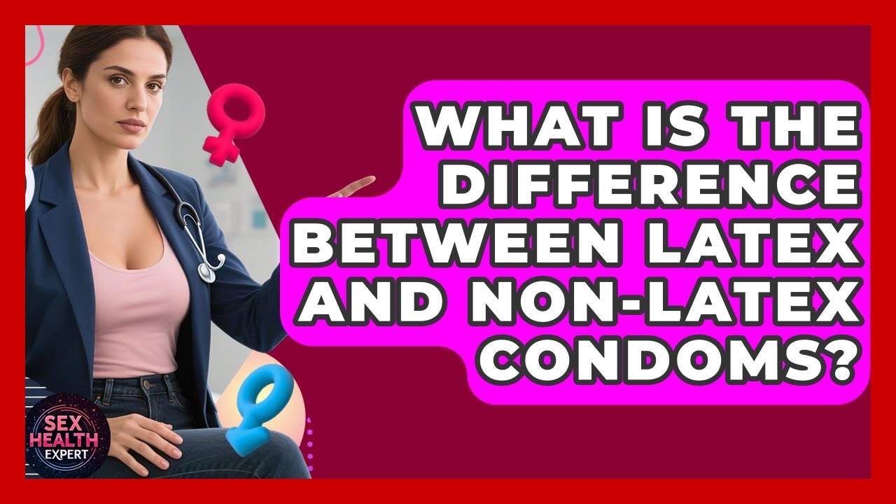 What Is the Difference Between Latex and Non-Latex Condoms? - Sex Health Expert