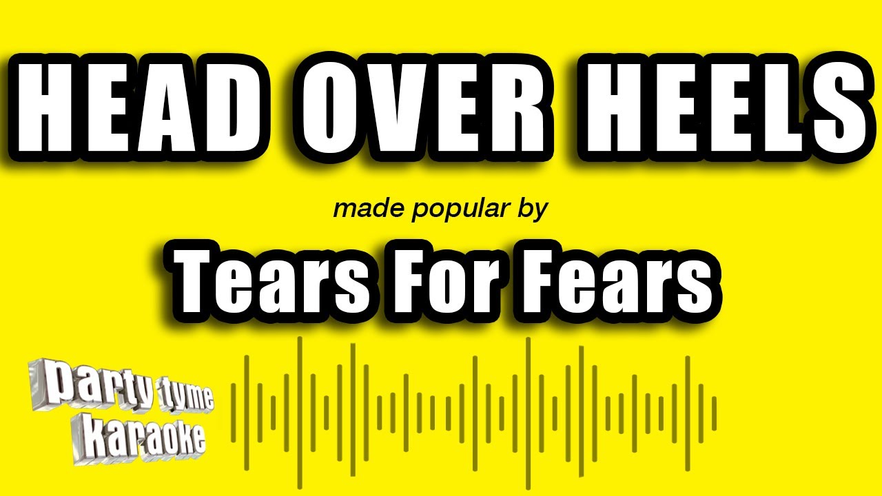 Tears For Fears - Head Over Heels (Karaoke Version)