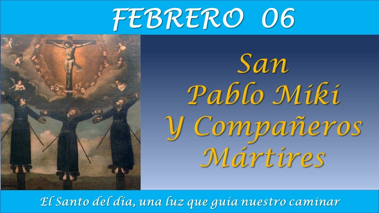 FEBRERO 06 /  SAN PABLO MIKI Y COMPAÑEROS MARTIRES / EL SANTO DEL DIA