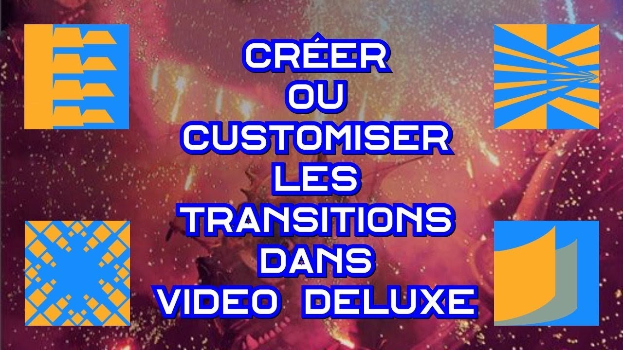 💡 Créer ou Customiser les transitions dans Video Deluxe
