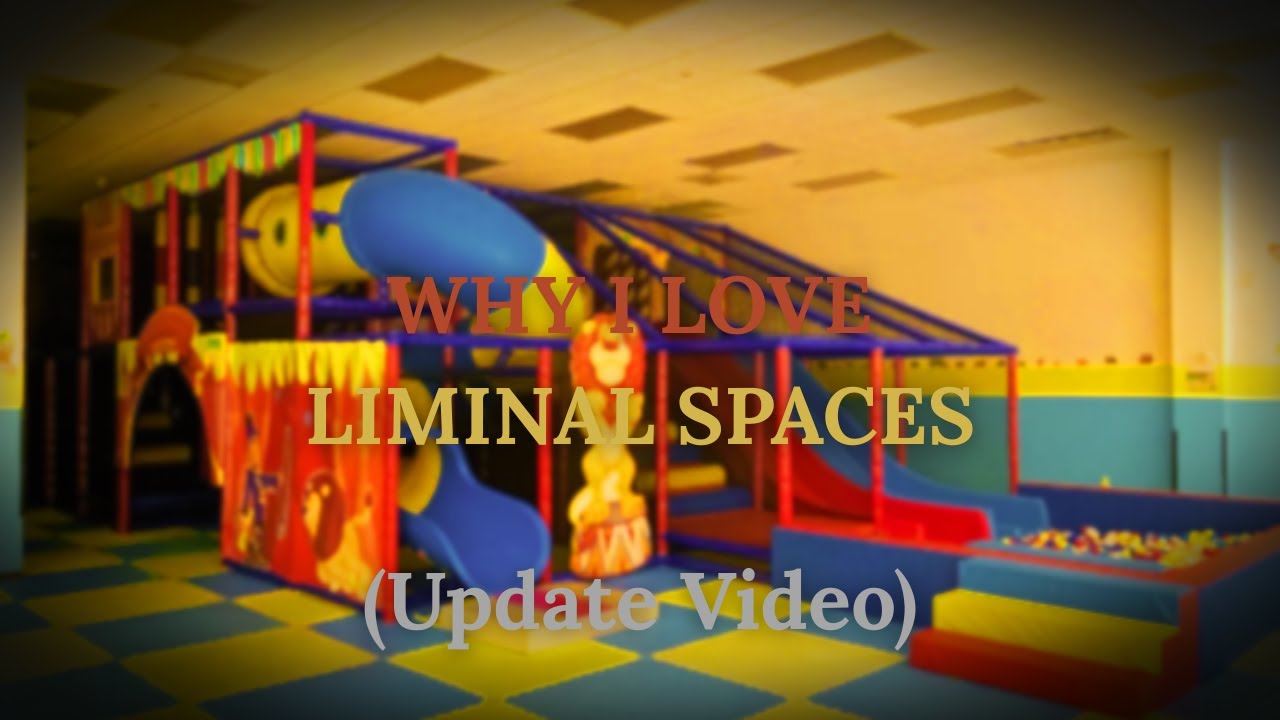 Why I Love Liminal Spaces - UPDATE VIDEO