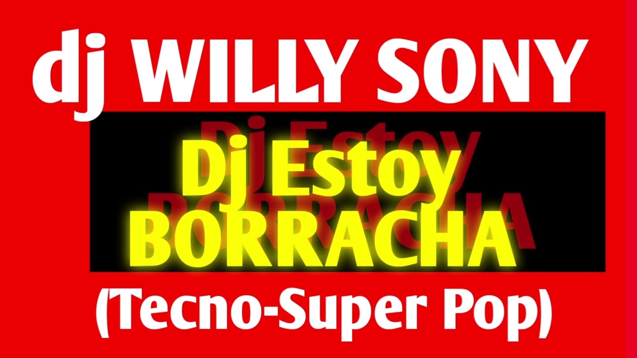 Dj Estoy BORRACHA (Tecno-super POP) | dj Willy Sony