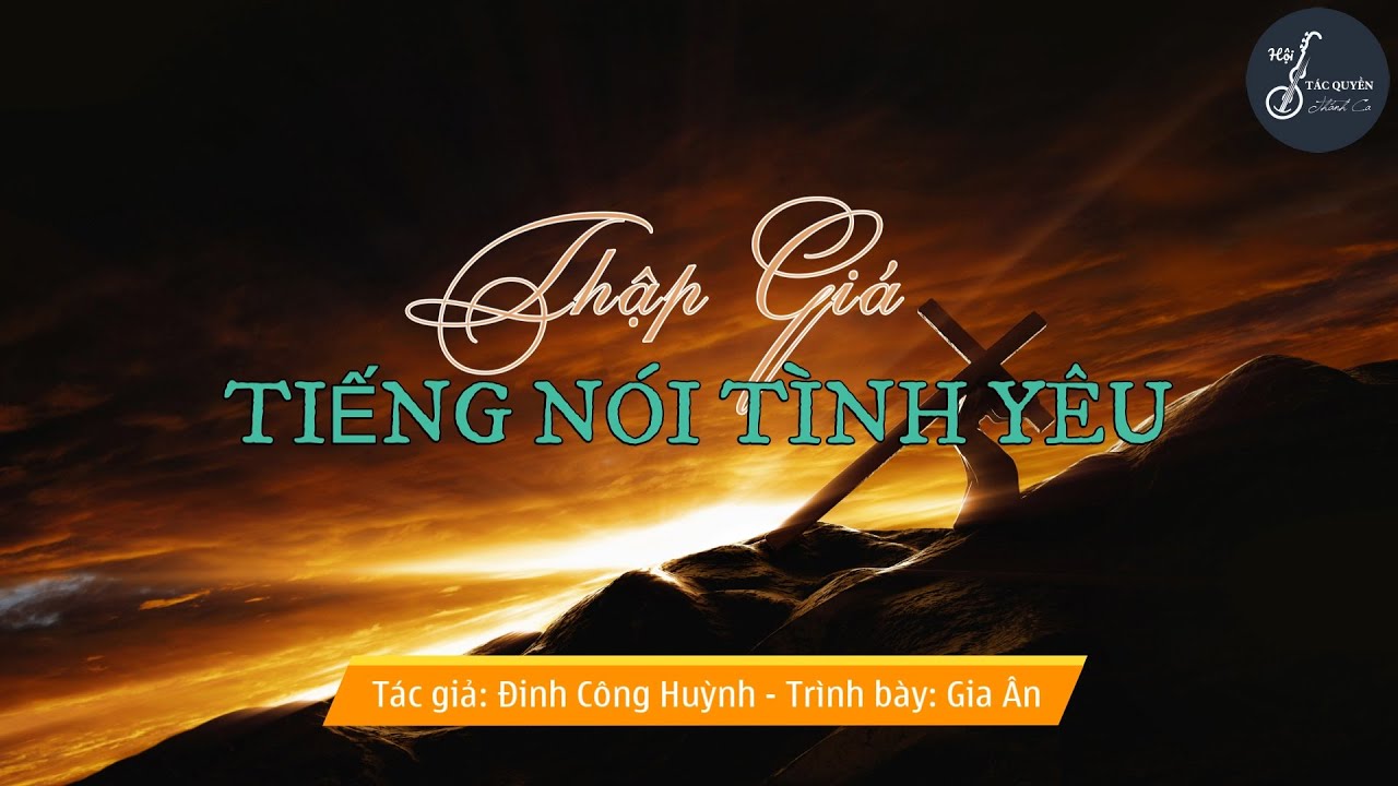 Thập Giá Tiếng Nói Tình Yêu (Đinh Công Huỳnh) - Trình bày: Gia Ân