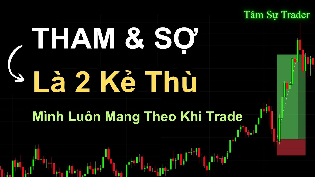 Tham Và Sợ - Hai Kẻ Thù Mình Luôn Mang Theo Khi Trade