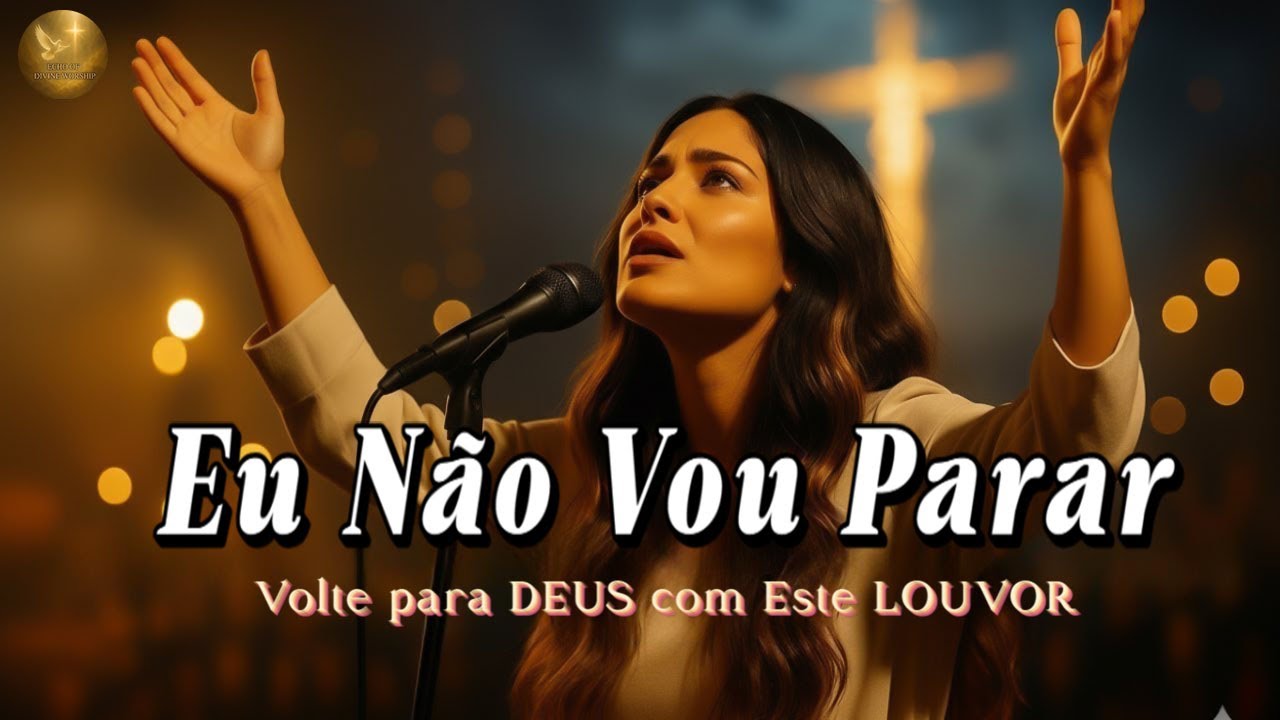 EU NÃO VOU PARAR – Inspirada Gabriela Rocha – Esperança, Recomeço e Paz no Senhor – louvor