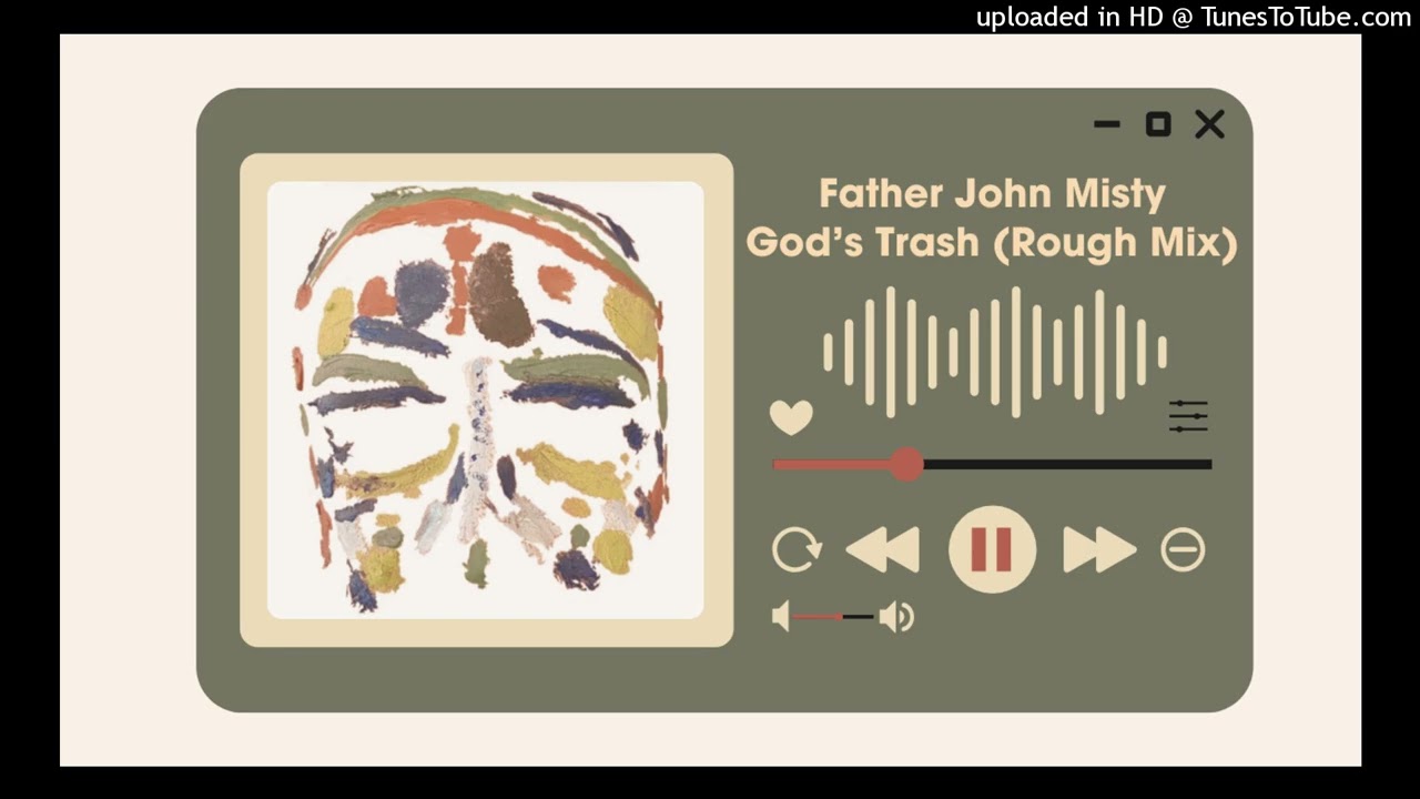 Father John Misty - God's Trash (Rough Mix)