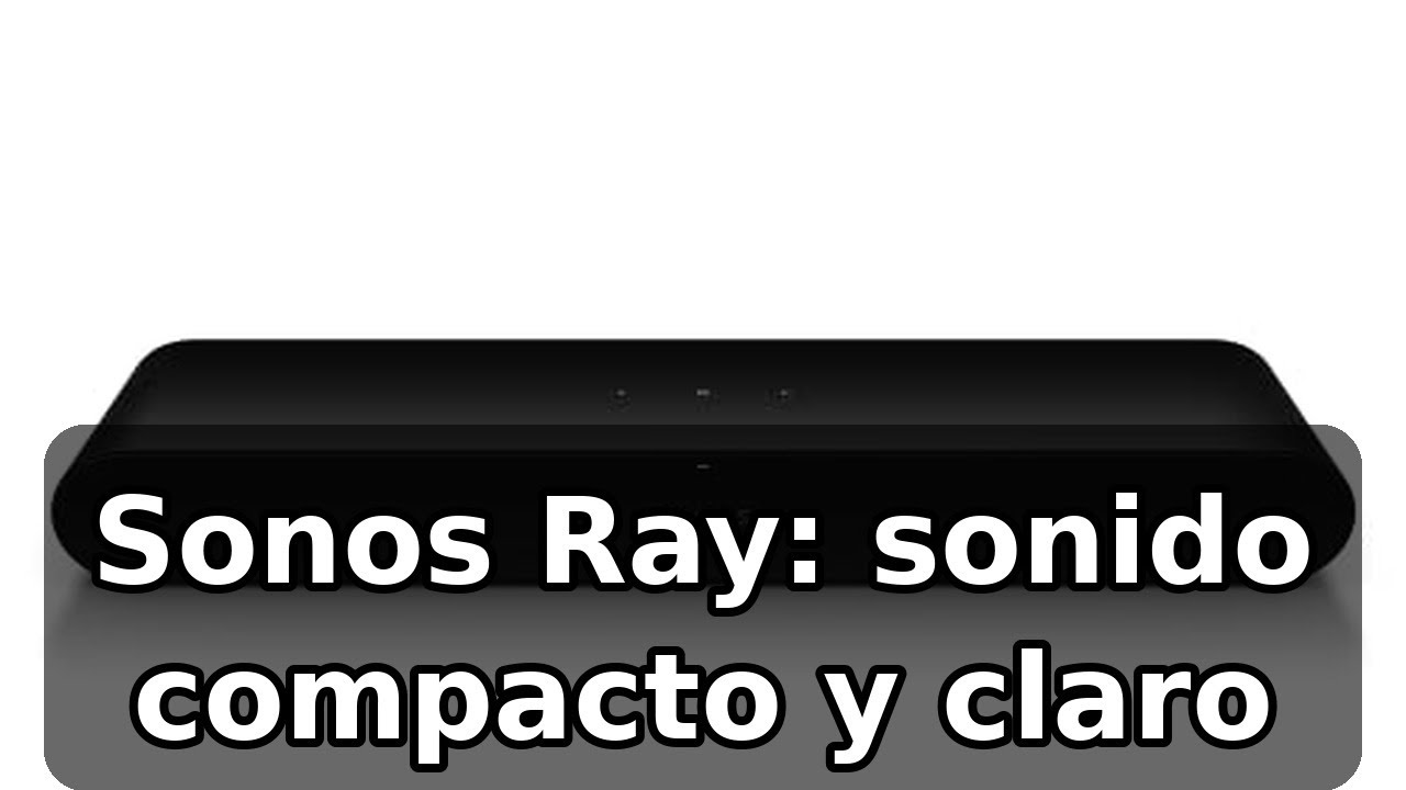 Review completa de la Sonos Ray: barra compacta con gran claridad