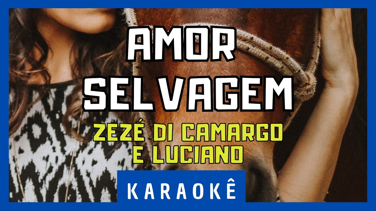 Karaokê - Amor Selvagem - Zezé Di Camargo e Luciano
