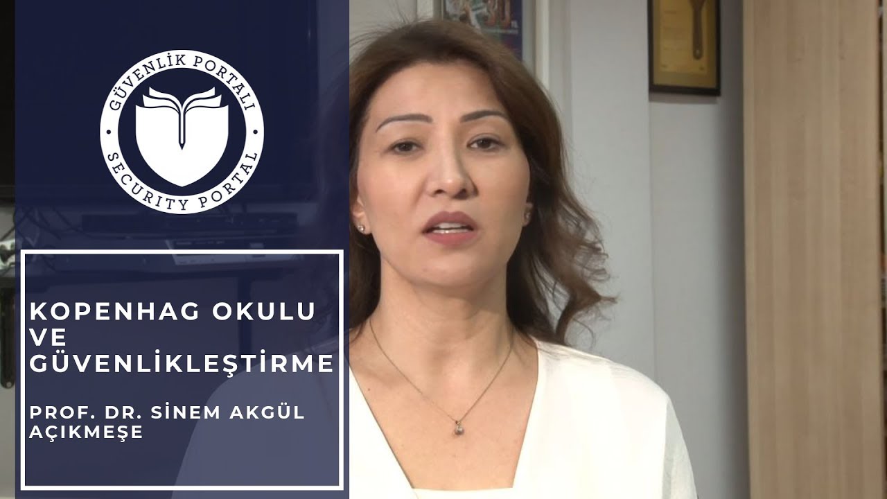 Kopenhag Okulu ve Güvenlikleştirme - Prof.Dr. Sinem Akgül Açıkmeşe