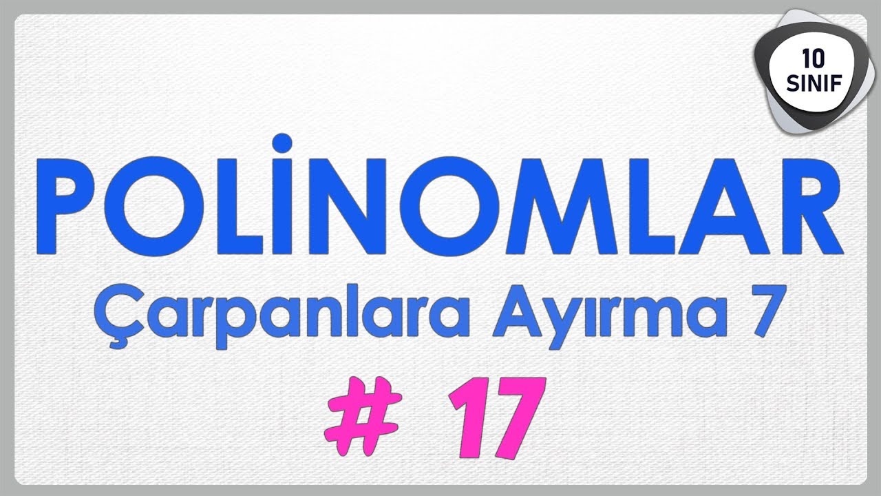 Polinomlar 17 | Çarpanlara Ayırma 7 Soru Avcısı | 10. Sınıf | 