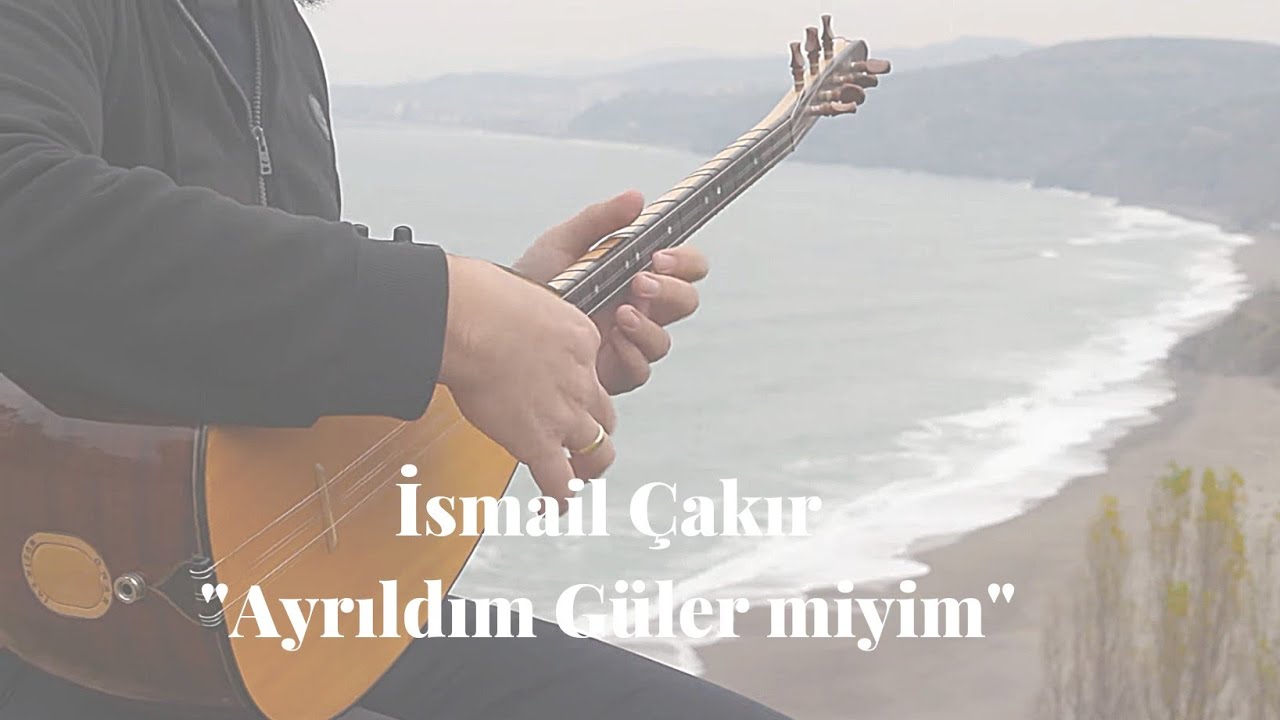 AYRILDIM GÜLER MİYİM - İSMAİL ÇAKIR
