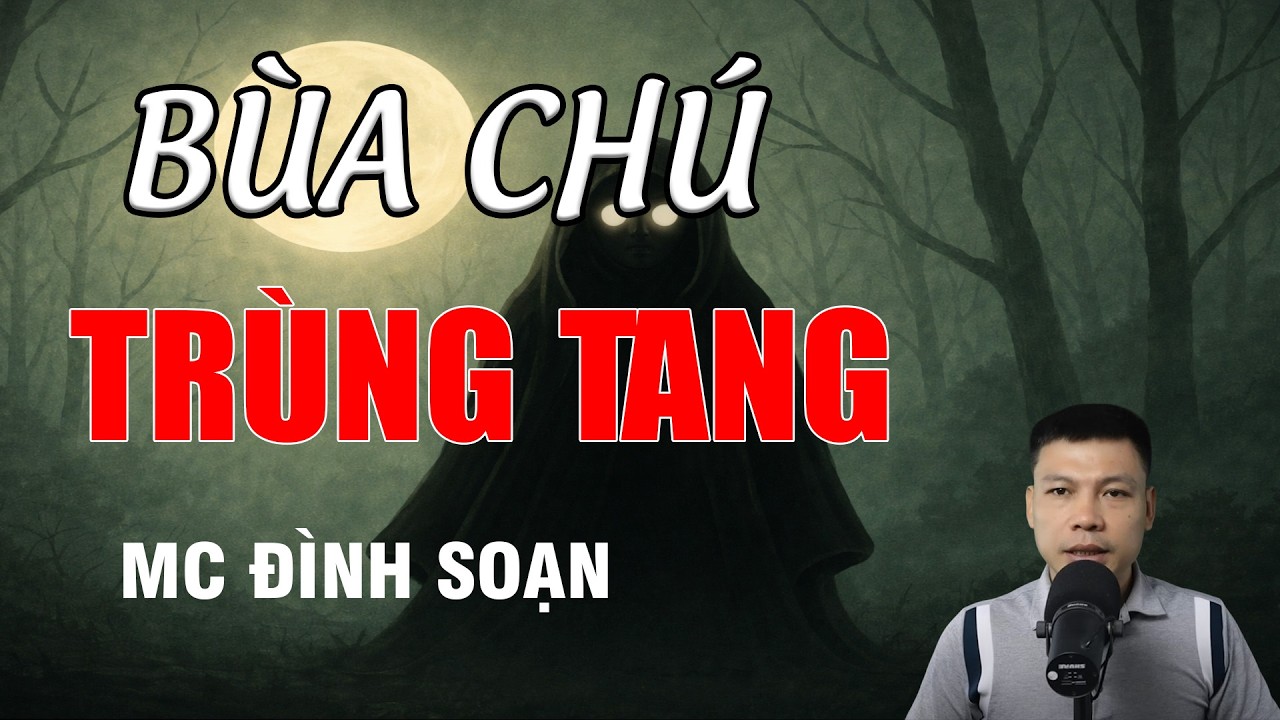 BÙA CHÚ TRÙNG TANG - Sự Độc Ác Trong Vùng Đất Tây Bắc | MC Đình Soạn Kể Chuyện Ma