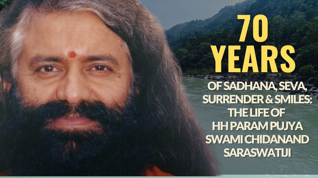 70 Years of Sadhana, Seva, Surrender & Smiles: The Life of HH Param Pujya Swami Chidanand Saraswati