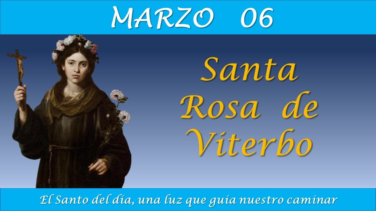 MARZO 06  / SANTA ROSA DE VITERBO / EL SANTO DEL DIA