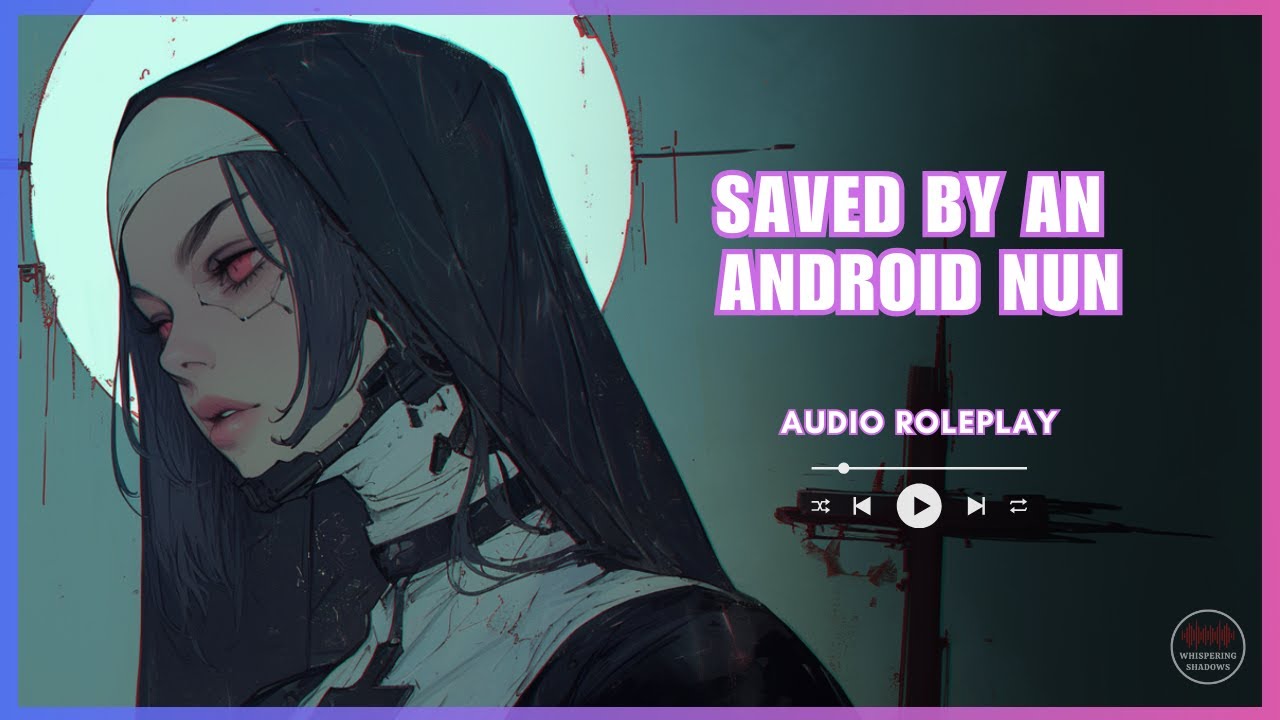 Saved By An Android Nun - [French Accent] [F4A] [Sci-Fi]