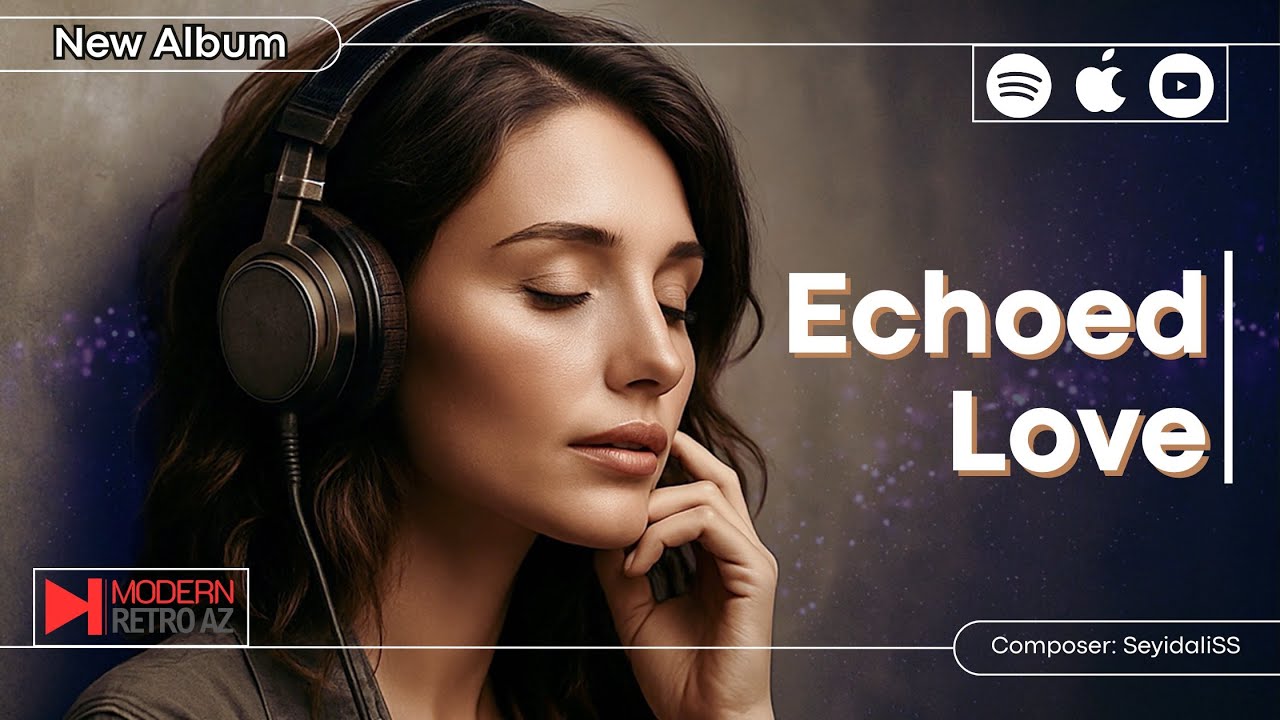 Echoed Love &ndash; A Cinematic Deep House Album by SeyidaliSS 2025