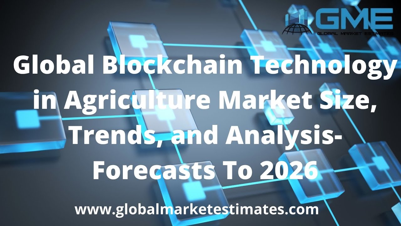 Global Blockchain Technology in Agriculture Market Size, Trends, and Analysis- Forecasts To 2026