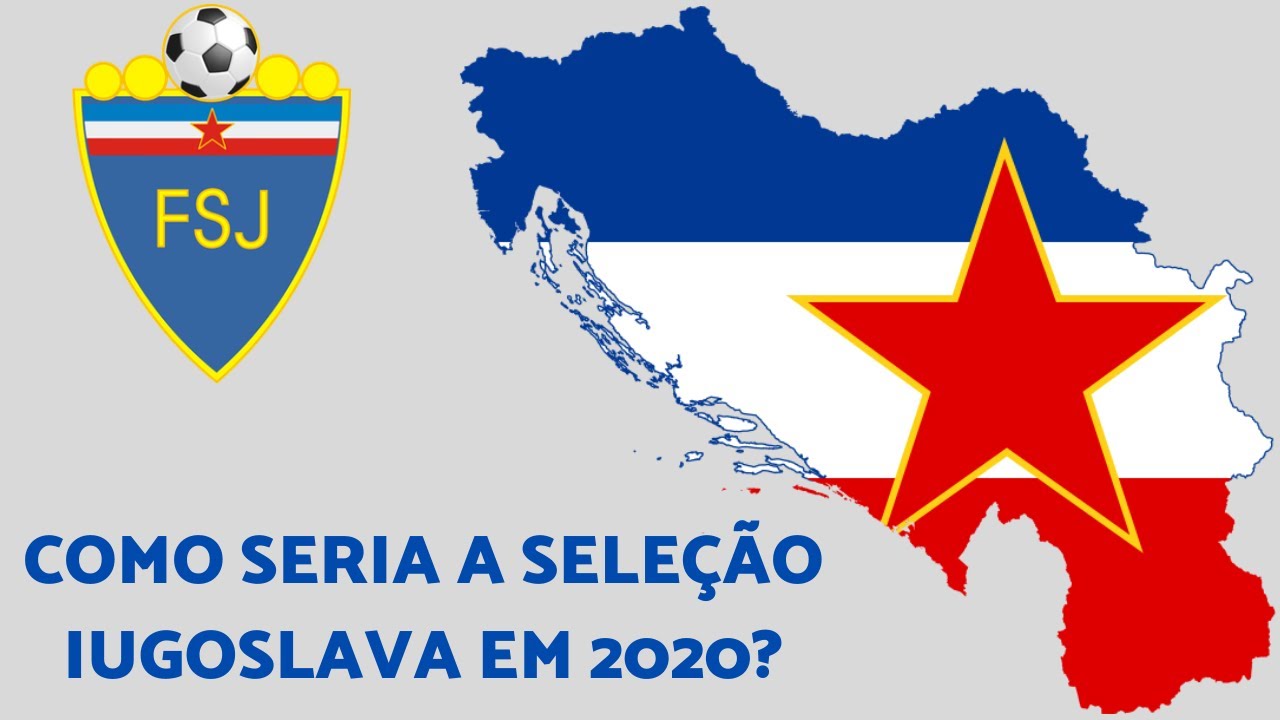Como seria a sele&ccedil;&atilde;o iugoslava em 2020?