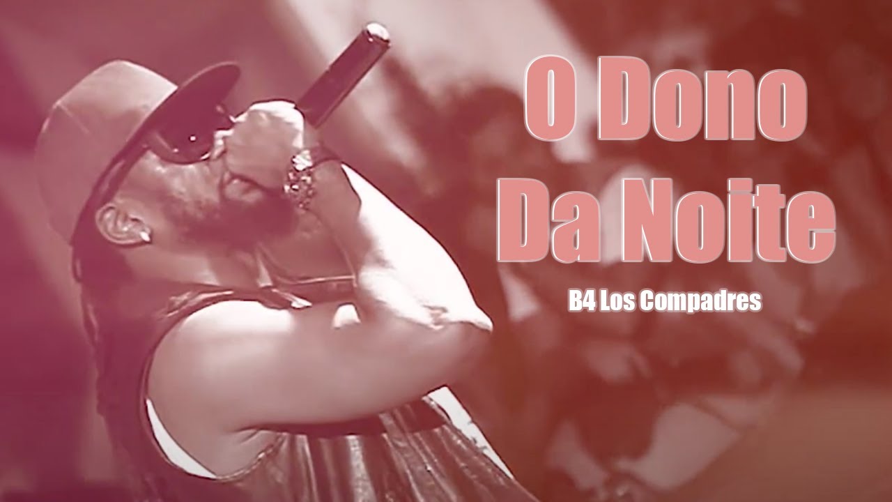 B4 Los Compadres - O Dono Da Noite (Video Oficial)