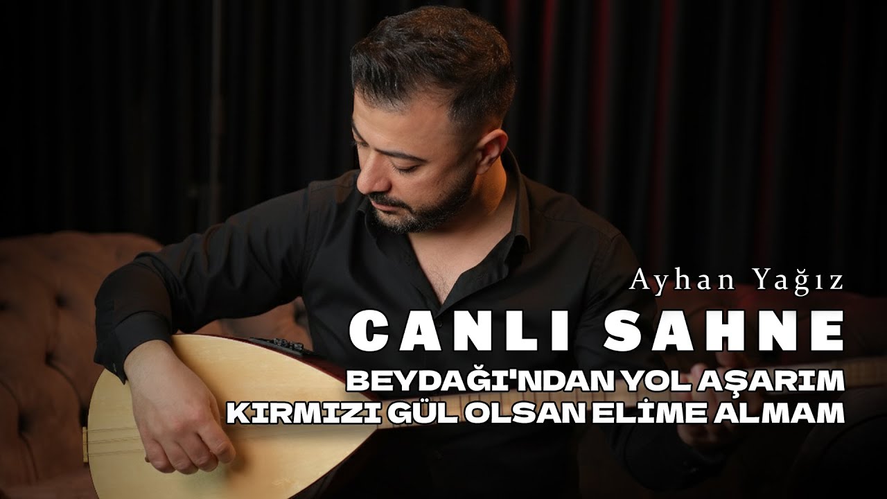 Ayhan Yağız | Beydağı'ndan Yol Aşarım - Kırmızı G&uuml;l Olsan Elime Almam