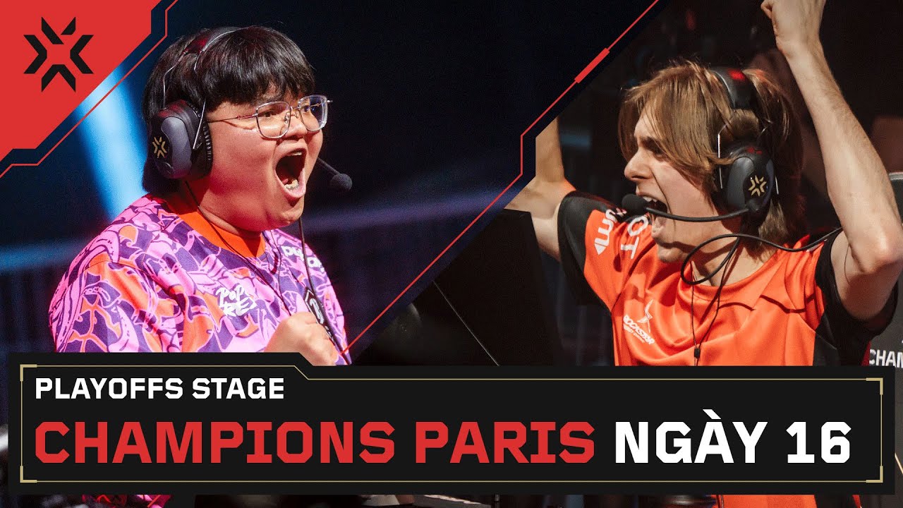 [VN] VALORANT Champions Paris — Vòng Playoffs — Ngày 16