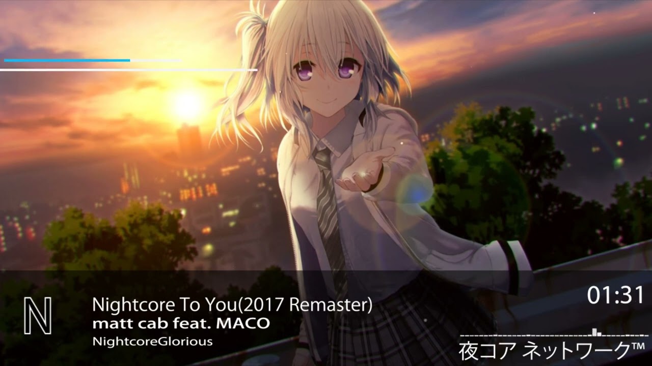 Nightcore To You-matt cab (feat. MACO) (2017 Remaster)