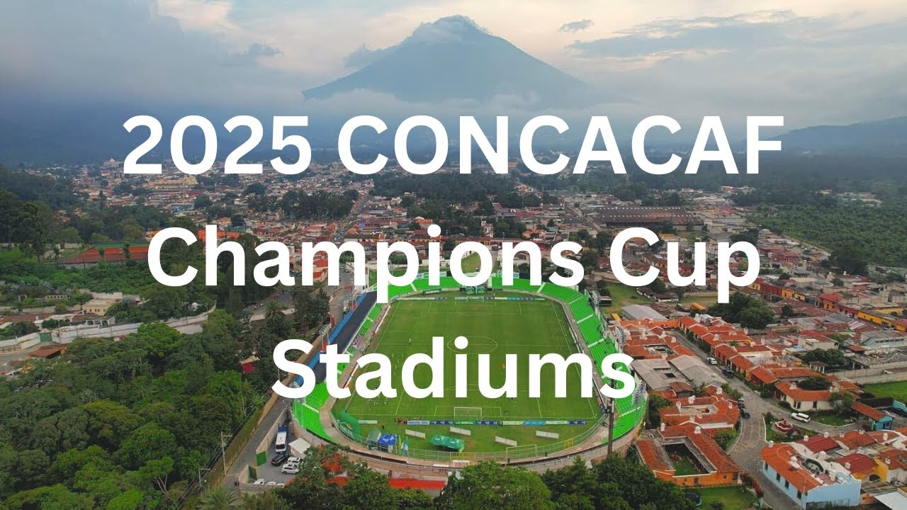 2025 CONCACAF Champions Cup Stadiums