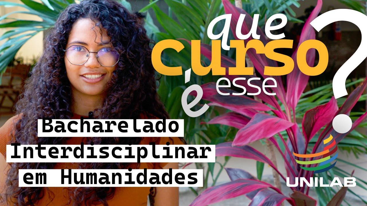 Que Curso é Esse? | Bacharelado Interdisciplinar em Humanidades | Unilab