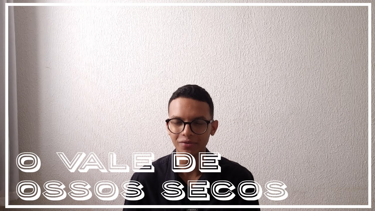 O VALE DE OSSOS SECOS - CAMPANHA 21 DIAS - DIA 4