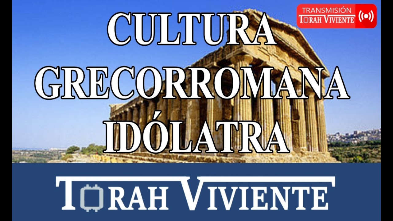 CULTURA GRECORROMANA IDOLATRA VS FE HEBREA